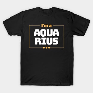 I'm a Aquarius T-Shirt